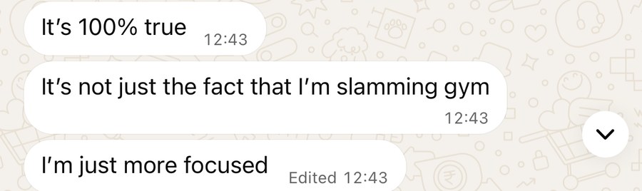 WhatsApp message: it is not just the gym, I am just more focused