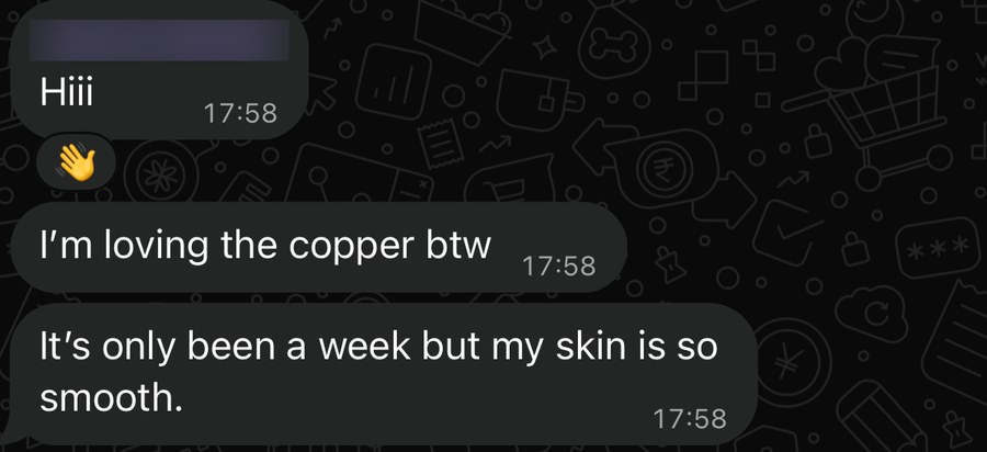 WhatsApp from Joanna: loving the copper, only a week in and her skin is so smooth